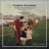 F.Gernsheim: Violin Concertos No.1, No.2, Fantasiestuck Op.33