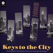 Keys to the City: The Great New York Pianists Perform the Great New York Songs