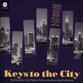 Keys to the City: The Great New York Pianists Perform the Great New York Songs Keys to the City: The Great New York Pianists Perform the Great New York Songs