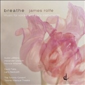 James Rolfe: Breathe - Music for Voices and Early Instruments James Rolfe: Breathe - Music for Voices and Early Instruments