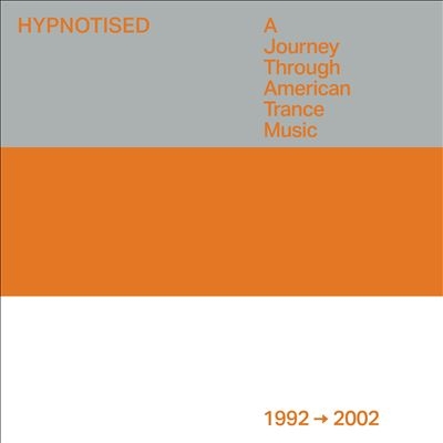 Hypnotised: A Journey Through American Trance Music (1992 - 2002)