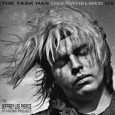 The Jeffrey Lee Pierce Sessions Project/The Task Has Overwhelmed Us＜限定盤＞[GRLP1087LTD]