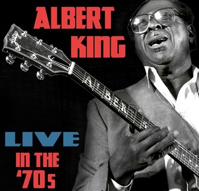 Albert King/ライヴ・イン・ザ・70's＜完全限定生産盤＞