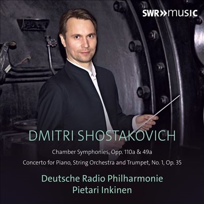 Dmitri Shostakovich: Chamber Symphonies, Opp. 110a & 49a; Concerto for Piano, String Orchestra and T