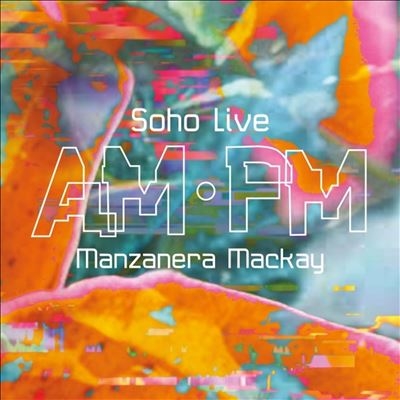 Manzanera Mackay AM.PM: Soho Live