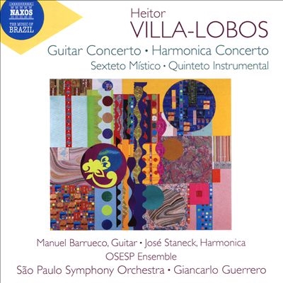 Villa-Lobos: Guitar Concerto; Harmonica Concerto; Sexteto Mistico; Quinteto Instrumental