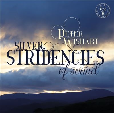 Peter Wishart: Silver Stridencies of Sound