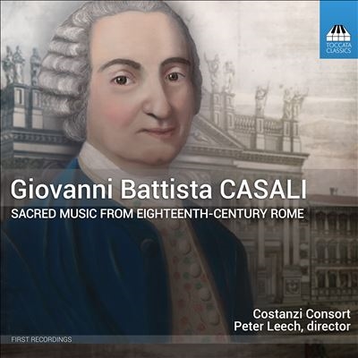 Giovanni Battista Casali: Sacred Music from Eighteenth-Century Rome Giovanni Battista Casali: Sacred Music from Eighteenth-Century Rome