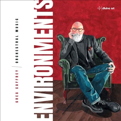 Environments: Greg Caffrey Orchestral Music Environments: Greg Caffrey Orchestral Music