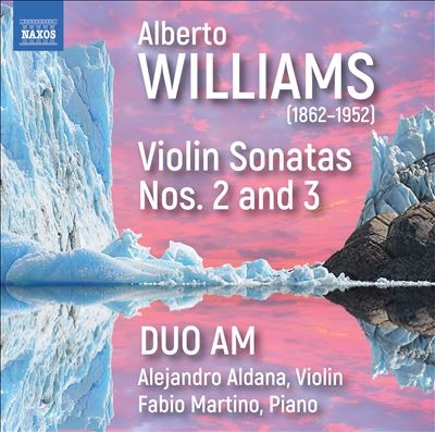 Alberto Williams: Violin Sonatas Nos. 2 & 3 Alberto Williams: Violin Sonatas Nos. 2 & 3