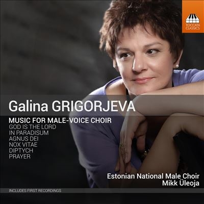 Galina Grigorjeva: Music for Male-Voice Choir Galina Grigorjeva: Music for Male-Voice Choir
