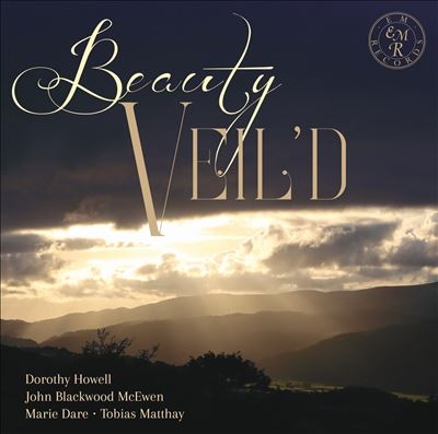 Beauty Veild: Dorothy Howell, John Blackwood McEwen, Marie Dare, Tobias Matthay Beauty Veild: Dorothy Howell, John Blackwood McEwen, Marie Dare, Tobias Matthay