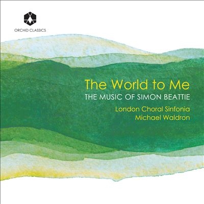 The World to Me: The Music of Simon Beattie The World to Me: The Music of Simon Beattie