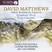 デイヴィッド・マシューズ: 交響的二部作「アンナ」、交響曲第11番、フルート協奏曲