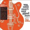 We Still Can't Say Goodbye: A Musicians' Tribute To Chet Atkins<限定盤/Orange Vinyl>