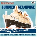 Destination Summer Sea Cruise: 33 Ocean Steamers For Your Vacation