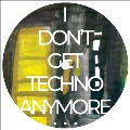 I Don't Get Techno Anymore