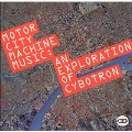 Motor City Machine Music (An Exploration Of Cybotron)