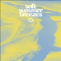 Soft Summer Breezes<限定盤/Translucent Yellow Vinyl>