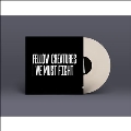 Fellow Creatures: We Must Fight＜限定盤/Colored Vinyl＞