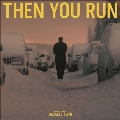 Then You Run ＜限定盤/Colored Vinyl＞