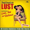 Destination Lust: The World of Love, Sex and Violence