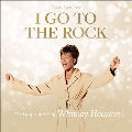 I Go To The Rock: Gospel Music Of Whitney Houston