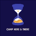 Camp Here & There