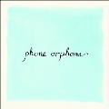 Phone Orphans<Colored Vinyl>