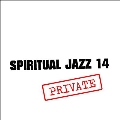 Spiritual Jazz 14: Private