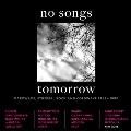 No Songs Tomorrow - Darkwave, Ethereal Rock And Coldwave 1981-1990 (Clamshell Box)