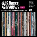 90s House & Garage Vol. 3 Pt. 2 (Compiled By Jeremy Underground)