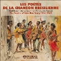 Les Poetes De La Chanson Bresilienne / The Poetics Of Brazilian Song 1933-1962
