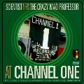 Scientist Meets The Crazy Mad Professor : At Channel One