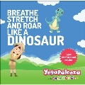 Breathe Stretch & Roar Like a Dinosaur