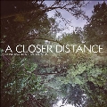 A Closer Distance