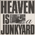 Heaven Is A Junkyard