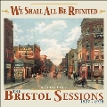 We Shall All Be Reunited : Revisiting The Bristol Sessions 1927 - 1928
