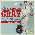 The Claude Gray Singles Collection, 1958-1962