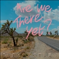 Are We There Yet?<限定盤/Colored Vinyl>