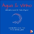 水とワイン(Aqua&Vinho)～フルートとギターのための感傷的な小品集
