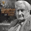 ヴォーン・ウィリアムズ・オン・ブラス～ヴォーン・ウィリアムズ: 金管バンドのための作品集
