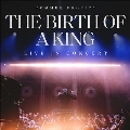 The Birth Of A King: Live In Concert [CD+Blu-ray Disc]