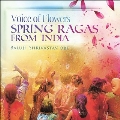 Voice of Flowers: Spring Ragas from India