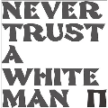 Never Trust A White Man＜White Viny/限定盤＞