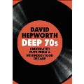 David Hepworths Deep 70s: Underrated Cuts From a Misunderstood Decade