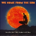We Come From The Sun