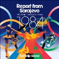 Report from Sarajevo - XIV Winter Olympic Games<限定盤>