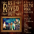 As I Roved Out: A Story of Celtic Rock 1968-1978