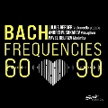 Bach Frequencies 60-90 - バッハと彼に影響された作品集